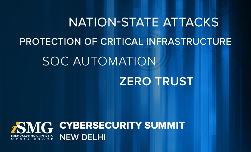 ISMG Delhi Summit: Zero Trust, SOC Automation, Nation-State Attacks